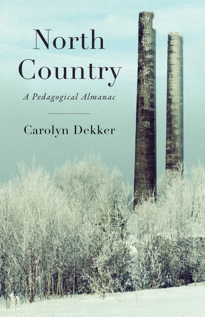 Cover of North Country: A Pedagogical Almanac by Carolyn Dekker